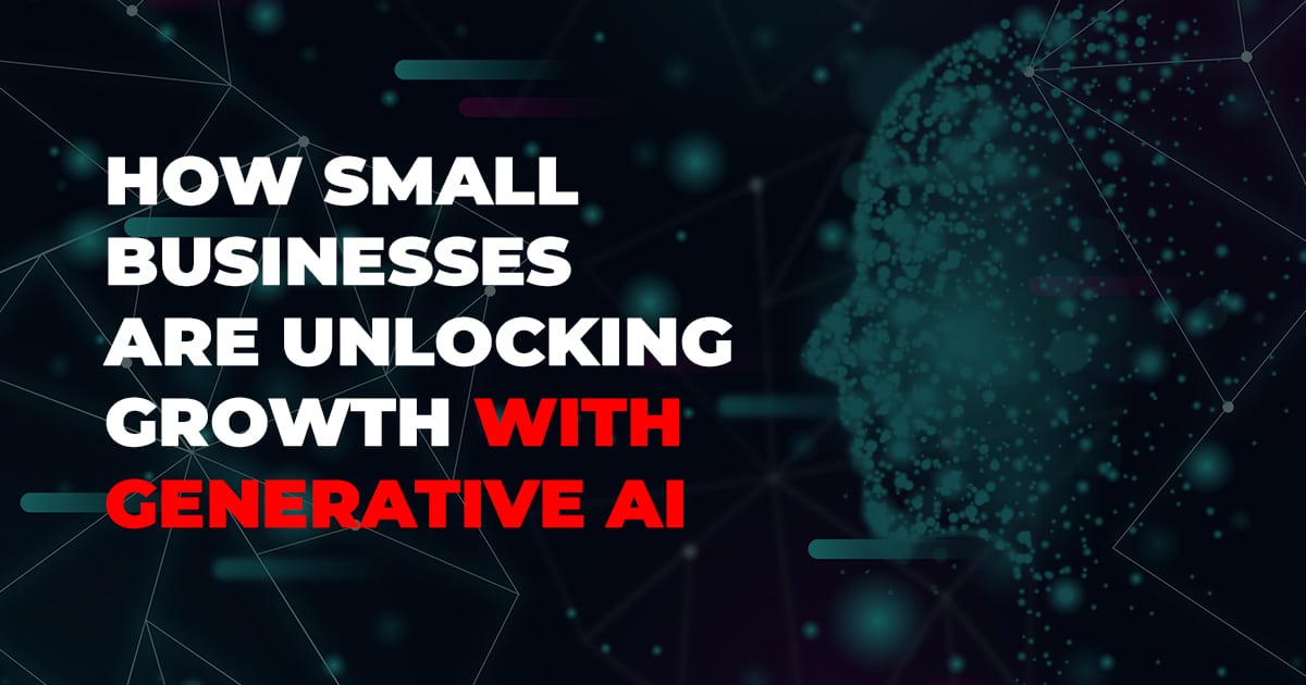 How Small Businesses Are Unlocking Growth With Generative AI