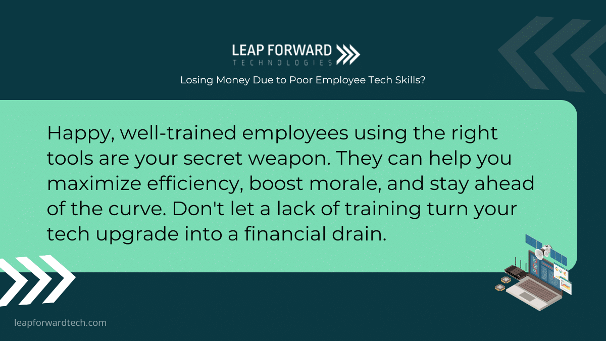 Happy, well-trained employees using the right tools are your secret weapon
