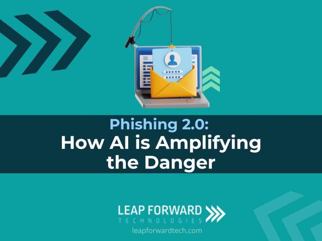 Phishing 2.0: How AI is Amplifying the Danger - Leap Forward