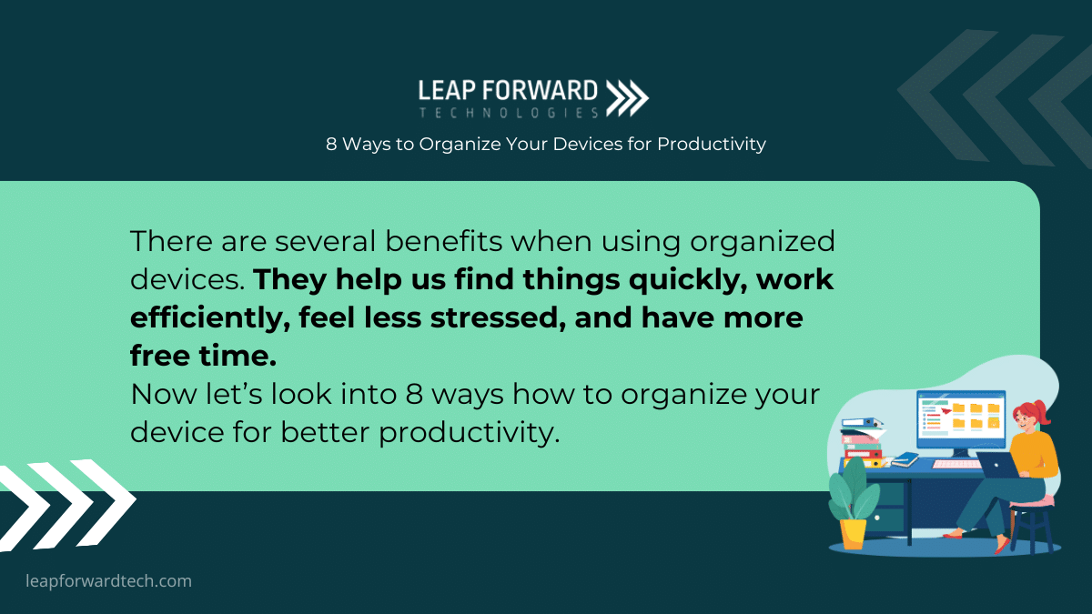 What are the benefits of organized devices?